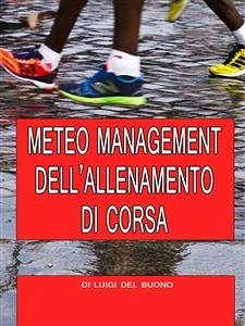 Meteo management dell'allenamento di corsa (eBook, ePUB) - DEL BUONO, LUIGI