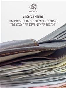 Un Brevissimo E Semplicissimo Trucco Per Diventare Ricchi (eBook, ePUB) - Maggio, Vincenzo