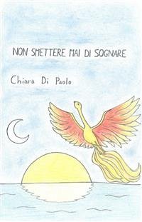 Non Smettere Mai di Sognare (eBook, ePUB) - Di Paolo, Chiara