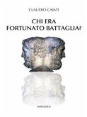 Chi era Fortunato Battaglia? (eBook, PDF)