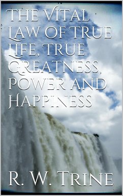 The Vital Law of True Life, True Greatness, Power, and Happiness (eBook, ePUB) - Waldo Trine, Ralph