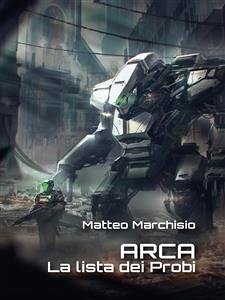 A.R.C.A. vol.3 - La lista dei Probi (eBook, ePUB) - Marchisio, Matteo