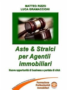 Aste & Stralci per agenti immobiliari (eBook, ePUB) - GRAMACCIONI, LUCA; Rizzo, Matteo