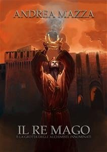 Il Re Mago E La Grotta Degli Alchimisti Innominati (eBook, ePUB) - Mazza, Andrea