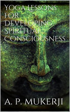 Yoga Lessons for Developing Spiritual Consciousness (eBook, ePUB) - P. Mukerji, A.