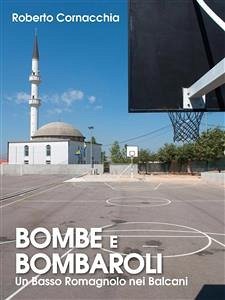 Bombe e Bombaroli - Un Basso Romagnolo nei Balcani (eBook, PDF) - Cornacchia, Roberto
