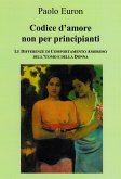 CODICE D'AMORE NON PER PRINCIPIANTI. Le differenze di comportamento amoroso dell'uomo e della donna (eBook, ePUB)