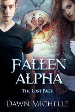 Fallen Alpha (The Lost Pack, #1) (eBook, ePUB) - Michelle, Dawn