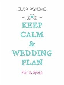 Keep calm & wedding plan. Per la sposa (eBook, PDF) - Aghemo, Elisa