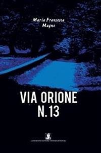 Via Orione N.13 (eBook, ePUB) - FRANCESCA MAGNO, MARIA