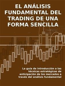 EL ANÁLISIS FUNDAMENTAL DEL TRADING DE UNA FORMA SENCILLA. La guía de introducción a las técnicas estratégicas de anticipación de los mercados a través del análisis fundamental. (eBook, ePUB) - Calicchio, Stefano