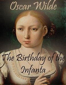 The Birthday of the Infanta (eBook, ePUB) - Wilde, Oscar