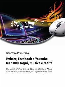 Twitter, Facebook e Youtube tra 1000 sogni, musica e realtà (eBook, ePUB) - Primerano, Francesco