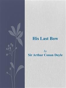 His Last Bow (eBook, ePUB) - Conan Doyle, Arthur