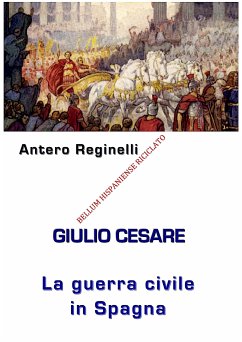 Giulio Cesare. La Guerra civile in Spagna. Bellum Hispaniense riciclato (eBook, ePUB) - Reginelli, Antero