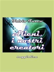 Alieni, i nostri creatori (eBook, PDF) - Fusco, Fulvio