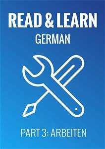 Read & Learn German - Deutsch lernen - Part 3: Arbeiten (eBook, ePUB) - Brzezinski, Anja