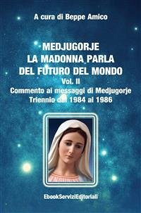 Medjugorje - La Madonna parla del futuro del mondo (eBook, ePUB) - Amico (curatore), Beppe