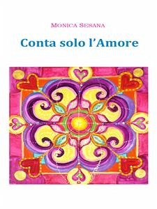 Conta solo l'Amore (eBook, PDF) - Sesana, Monica