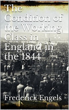 The Condition of the Working-Class in England in 1844 (eBook, ePUB) - Engels, Frederick