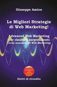 Le Migliori Strategie di Web Marketing! (eBook, ePUB) - Amico, Giuseppe