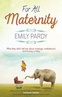 For All Maternity: What They Didn't Tell Me About Marriage, Motherhood, and Having A Baby (eBook, ePUB) - Pardy, Emily