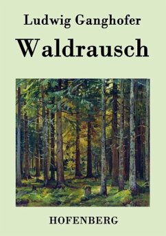 Waldrausch - Ludwig Ganghofer