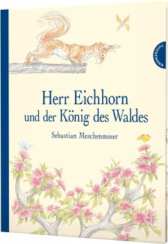 Herr Eichhorn und der König des Waldes - Meschenmoser, Sebastian