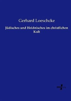 Jüdisches und Heidnisches im christlichen Kult - Loeschcke, Gerhard