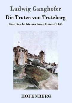 Die Trutze von Trutzberg - Ganghofer, Ludwig