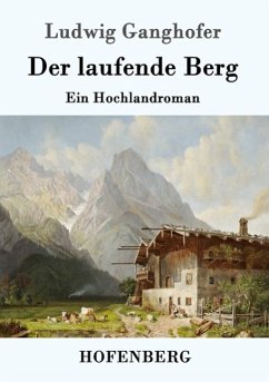 Der laufende Berg - Ganghofer, Ludwig