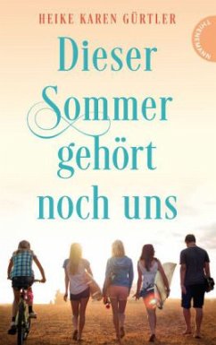 Dieser Sommer gehört noch uns - Gürtler, Heike Karen