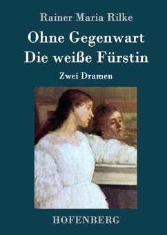 Ohne Gegenwart / Die weiße Fürstin - Rainer Maria Rilke