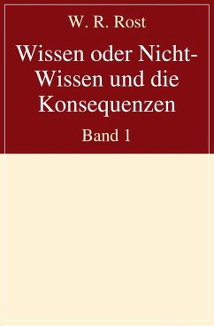 Wissen oder Nicht-Wissen und die Konsequenzen (eBook, ePUB) - Rost, W. R.