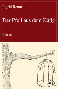 Der Pfeil aus dem Käfig (eBook, ePUB) - Remus, Ingrid