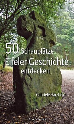 50 Schauplätze Eifeler Geschichte entdecken - Harzheim, Gabriele