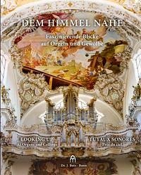 Dem Himmel nahe - Faszinierende Blicke auf Orgeln und Gewölbe - Setchell, Jenny