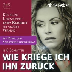 Wie kriege Ich Ihn zurück - Der kleine aktiv Ratgeber mit großer Wirkung bei Trennung und Liebeskummer (MP3-Download) - Redzep, Nicole