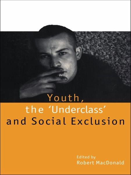 Youth, The 'Underclass' and Social Exclusion (eBook, PDF) Youth, The 'Underclass' and Social Exclusion (eBook, PDF)