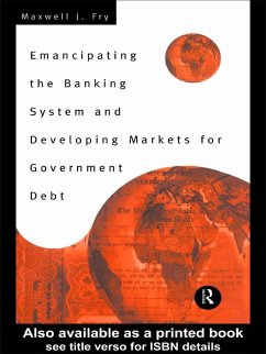 Emancipating the Banking System and Developing Markets for Government Debt (eBook, ePUB) - Fry, Maxwell