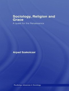Sociology, Religion and Grace (eBook, PDF) - Szakolczai, Arpad