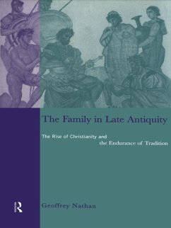 The Family in Late Antiquity (eBook, PDF) - Nathan, Geoffrey The Family in Late Antiquity (eBook, PDF) - Nathan, Geoffrey