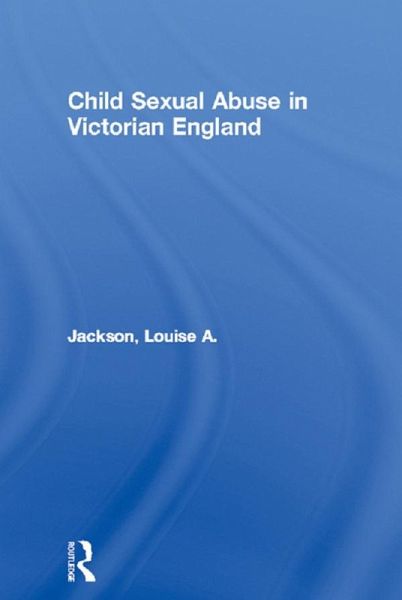 Child Sexual Abuse in Victorian England (eBook, ePUB) Child Sexual Abuse in Victorian England (eBook, ePUB)