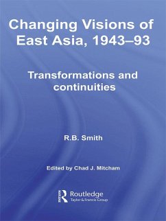 Changing Visions of East Asia, 1943-93 (eBook, ePUB) - Smith, R. B.