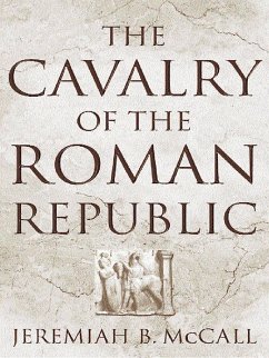 The Cavalry of the Roman Republic (eBook, PDF) - McCall, Jeremiah B.