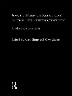 Anglo-French Relations in the Twentieth Century (eBook, ePUB) - Sharp, Alan; Stone, Glyn; Stone, Glyn A