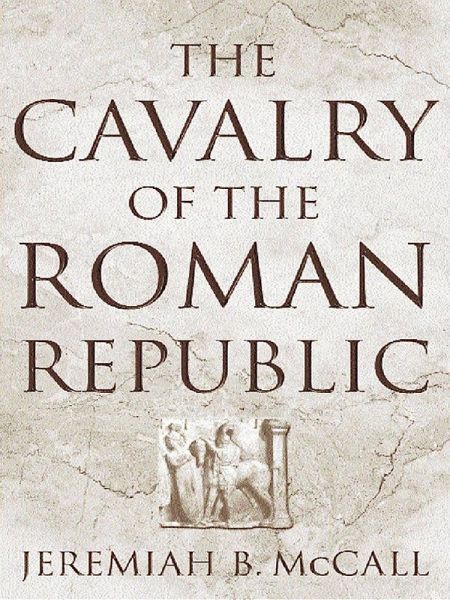 The Cavalry of the Roman Republic (eBook, ePUB) The Cavalry of the Roman Republic (eBook, ePUB)