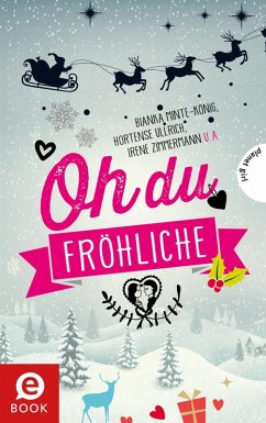 Oh du fröhliche (eBook, ePUB) - Minte-König, Bianka; Minte, Gwyneth; Sahler, Martina; Both, Sabine; Brinx/Kömmerling; Ullrich, Hortense; Schreiber, Chantal; Zimmermann, Irene