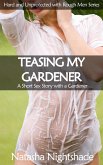 Teasing My Gardener: A Short Sex Story with a Gardener (Hard and Unprotected with Rough Men, #3) (eBook, ePUB) Teasing My Gardener: A Short Sex Story with a Gardener (Hard and Unprotected with Rough Men, #3) (eBook, ePUB)