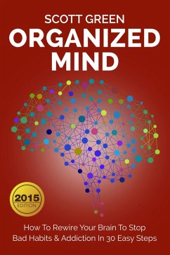 Organized Mind : How To Rewire Your Brain To Stop Bad Habits & Addiction In 30 Easy Steps (The Blokehead Success Series) (eBook, ePUB) - Green, Scott